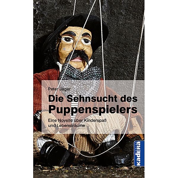 Die Sehnsucht des Puppenspielers / Kadera-Verlag, Peter Jäger