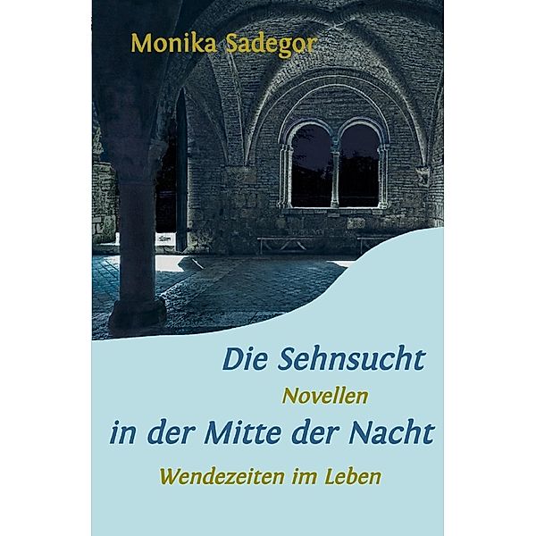 Die Sehnsucht in der Mitte der Nacht, Monika Sadegor