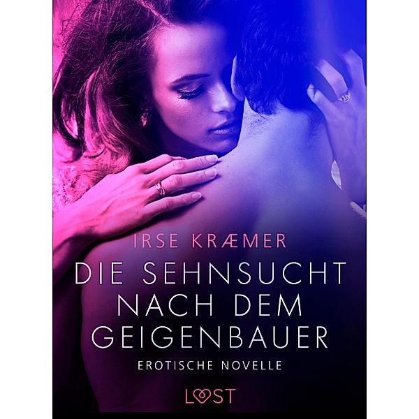 Die Sehnsucht nach dem Geigenbauer: Erotische Novelle / LUST, Irse Kræmer