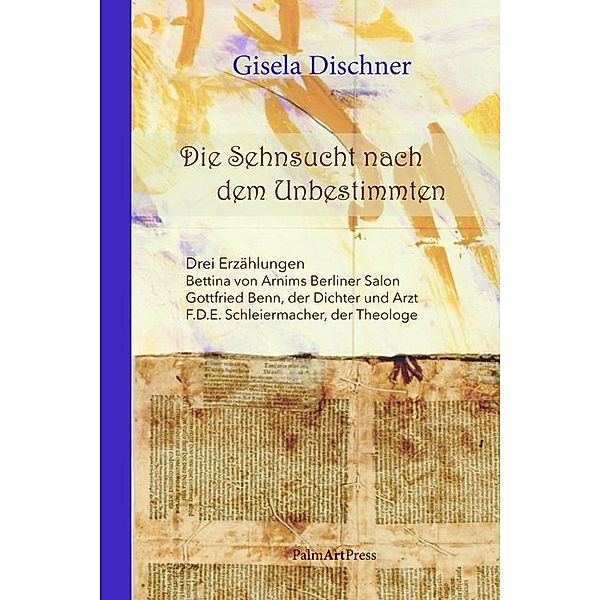 Die Sehnsucht nach dem Unbestimmten, Gisela Dischner