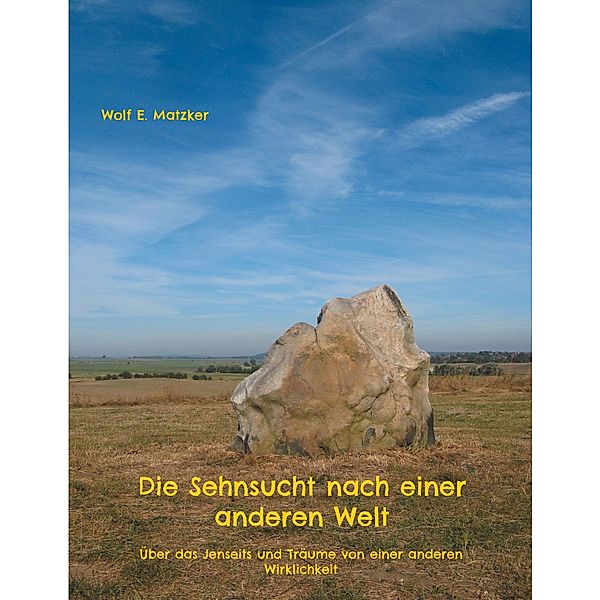 Die Sehnsucht nach einer anderen Welt, Wolf E. Matzker