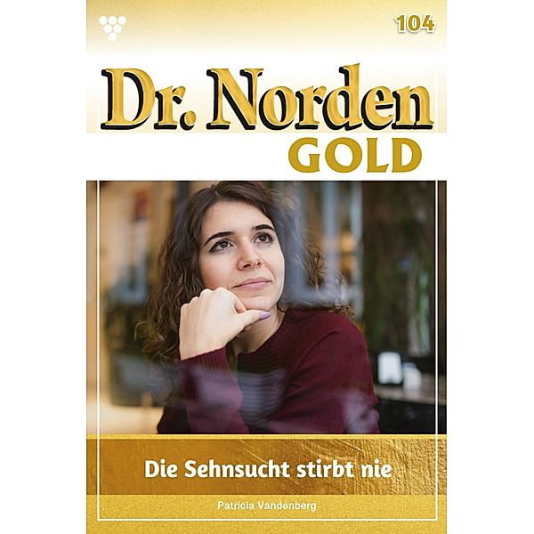 Die Sehnsucht stirbt nie / Dr. Norden Gold Bd.104, Patricia Vandenberg