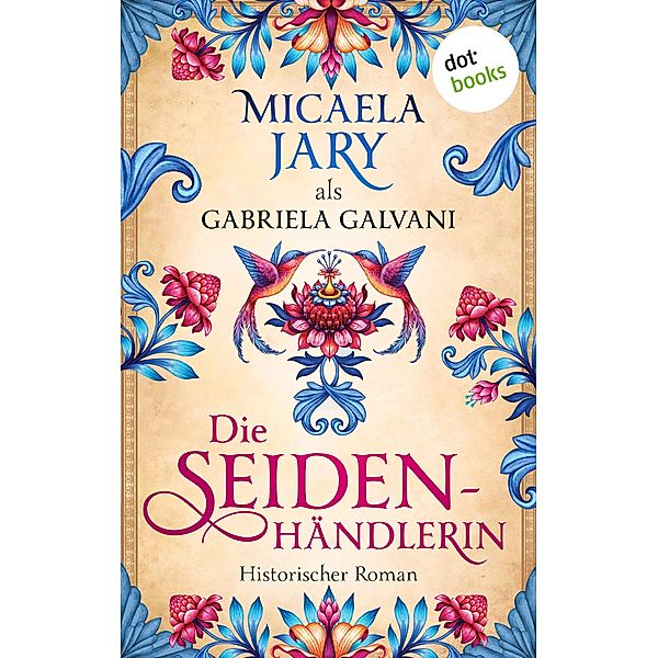 Die Seidenhändlerin, Gabriela Galvani auch bekannt als SPIEGEL-Bestsellerautorin Micaela Jary