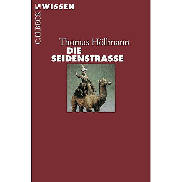 Die Seidenstraße / Beck'sche Reihe Bd.2354, Thomas O. Höllmann