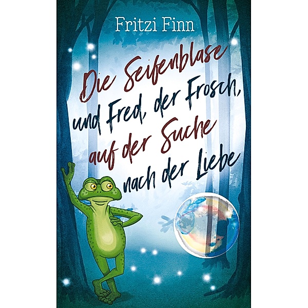 Die Seifenblase und Fred, der Frosch, auf der Suche nach der Liebe, Fritzi Finn
