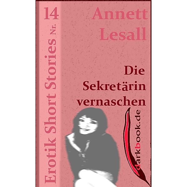 Die Sekretärin vernaschen / Erotik Short Stories, Annett Lesall