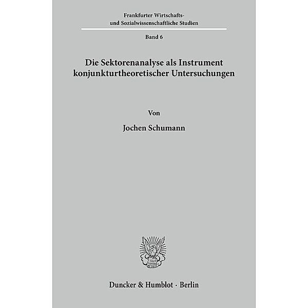 Die Sektorenanalyse als Instrument konjunkturtheoretischer Untersuchungen., Jochen Schumann