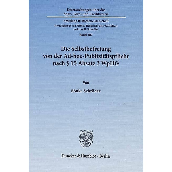Die Selbstbefreiung von der Ad-hoc-Publizitätspflicht nach § 15 Absatz 3 WpHG, Sönke Schröder