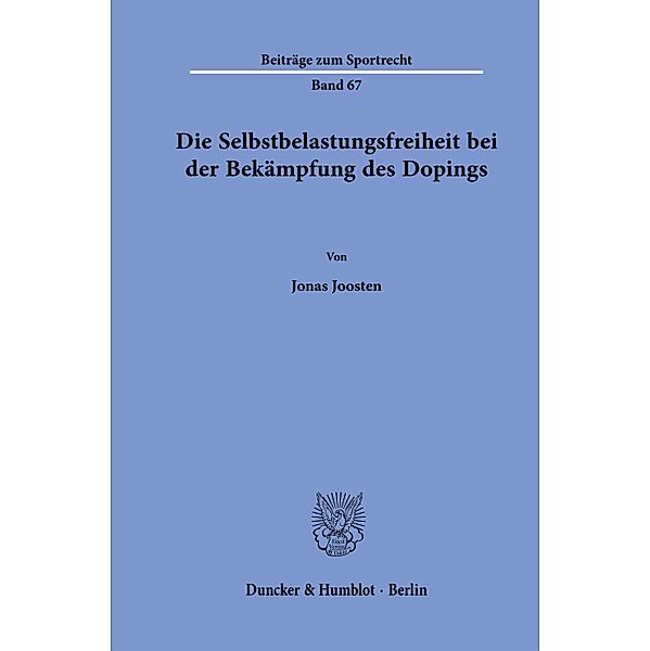 Die Selbstbelastungsfreiheit bei der Bekämpfung des Dopings., Jonas Joosten