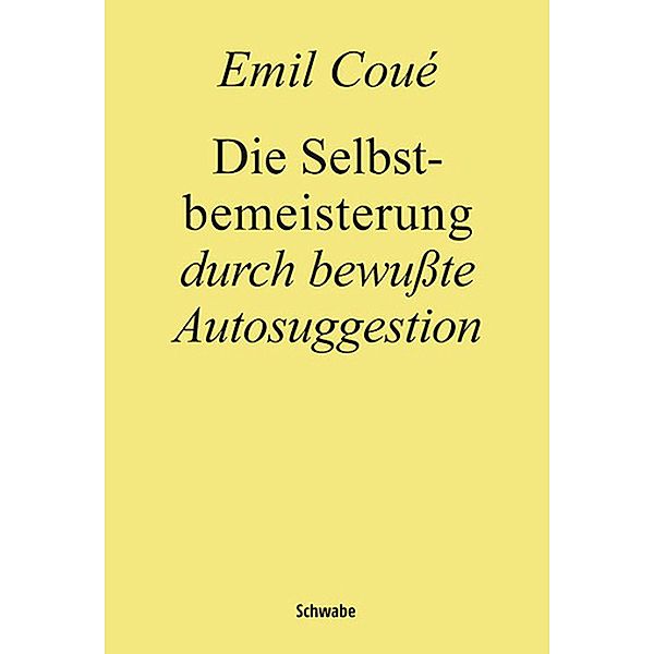 Die Selbstbemeisterung durch bewußte Autosuggestion, Emil Coué