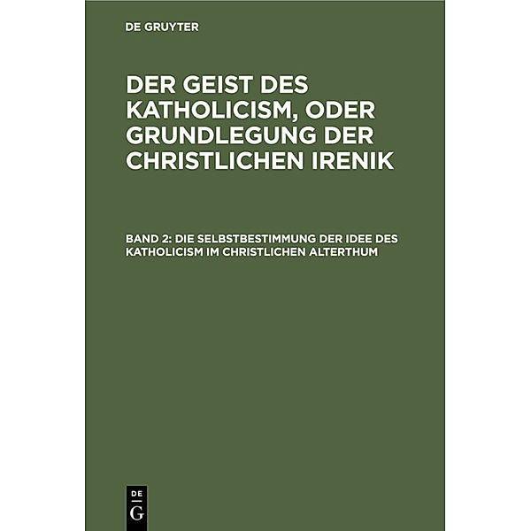 Die Selbstbestimmung der Idee des Katholicism im christlichen Alterthum