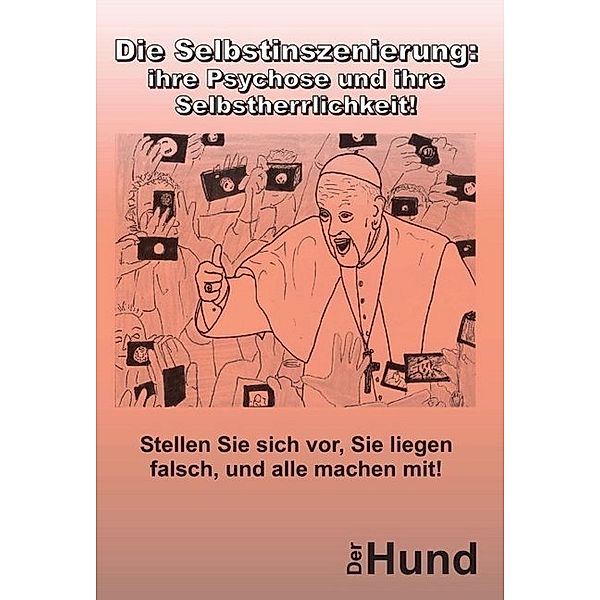 Die Selbstinszenierung: ihre Psychose und ihre Selbstherrlichkeit!, Der Hund