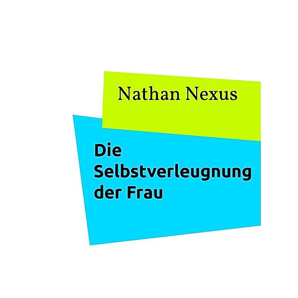 Die Selbstverleugnung der Frau, Nathan Nexus