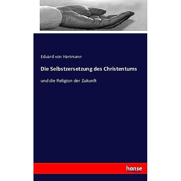 Die Selbstzersetzung des Christentums, Eduard von Hartmann
