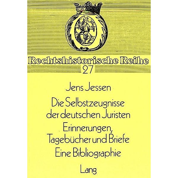 Die Selbstzeugnisse der deutschen Juristen- Tagebücher und Briefe. Eine Bibliographie, Jens Jessen