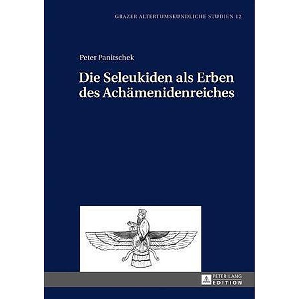 Die Seleukiden als Erben des Achaemenidenreiches, Peter Panitschek