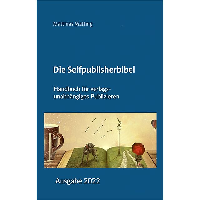 Die Selfpublisherbibel eBook v. Matthias Matting | Weltbild