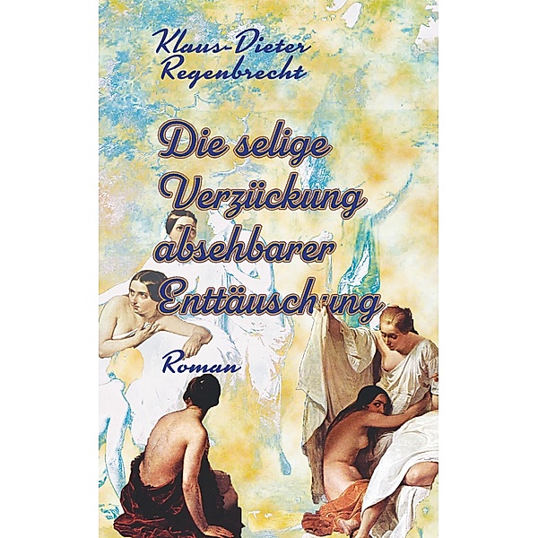 Die selige Verzückung absehbarer Enttäuschung, Klaus-Dieter Regenbrecht