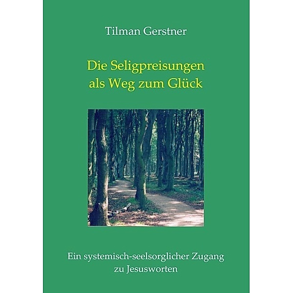 Die Seligpreisungen als Weg zum Glück, Tilman Gerstner