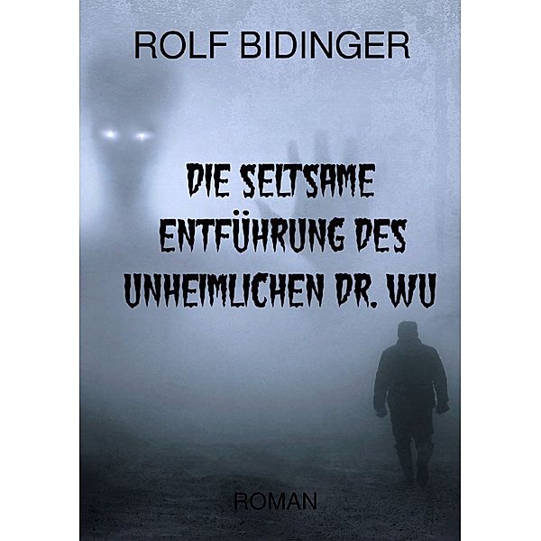 DIE SELTSAME ENTFÜHRUNG DES UNHEIMLICHEN DR. WU, Rolf Bidinger