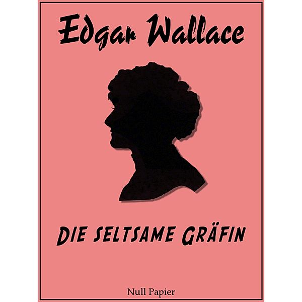 Die seltsame Gräfin / Edgar Wallace bei Null Papier Bd.7, Edgar Wallace