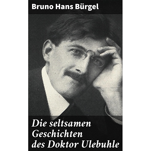 Die seltsamen Geschichten des Doktor Ulebuhle, Bruno Hans Bürgel