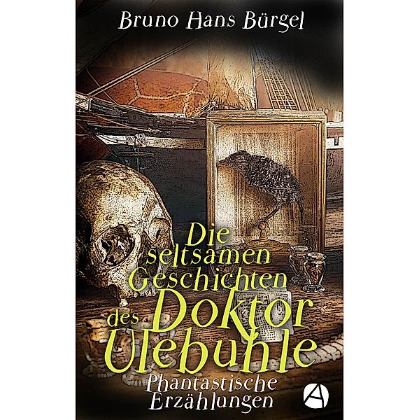 Die seltsamen Geschichten des Doktor Ulebuhle (Illustrierte Ausgabe), Bruno Hans Bürgel