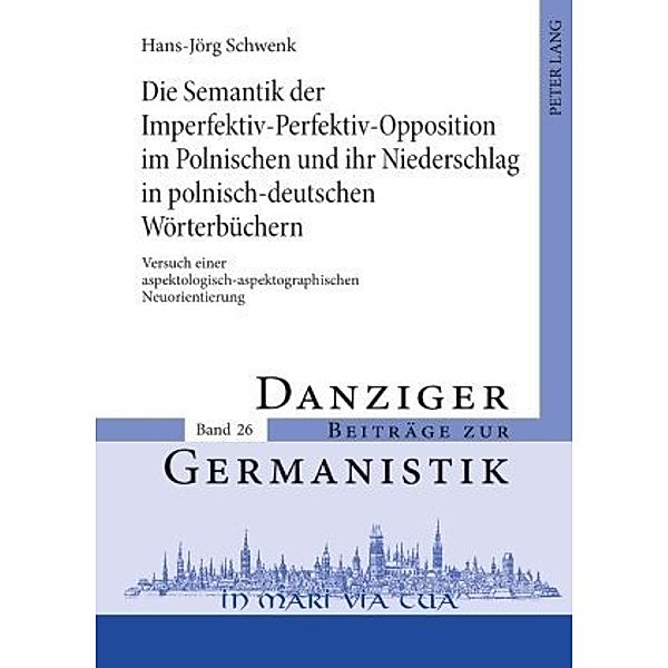 Die Semantik der Imperfektiv-Perfektiv-Opposition im Polnischen und ihr Niederschlag in polnisch-deutschen Wörterbüchern, Hans-Jörg Schwenk