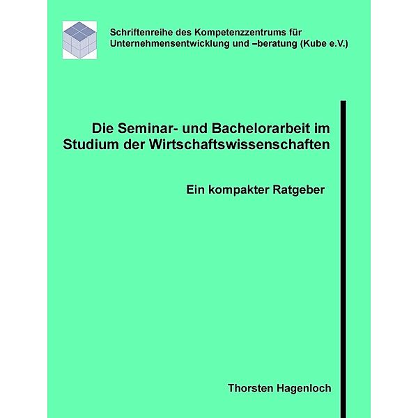 Die Seminar- und Bachelorarbeit im Studium der Wirtschaftswissenschaften, Thorsten Hagenloch