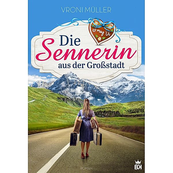 Die Sennerin aus der Großstadt / Die Sennerin aus der Großstadt Bd.1, Vroni Müller