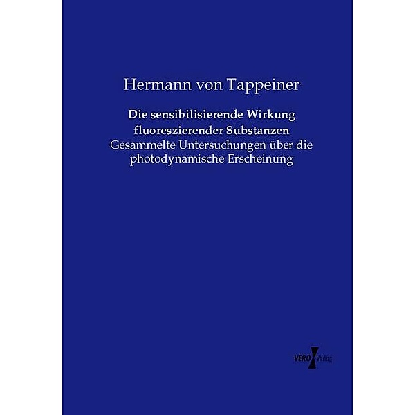Die sensibilisierende Wirkung fluoreszierender Substanzen, Hermann von Tappeiner