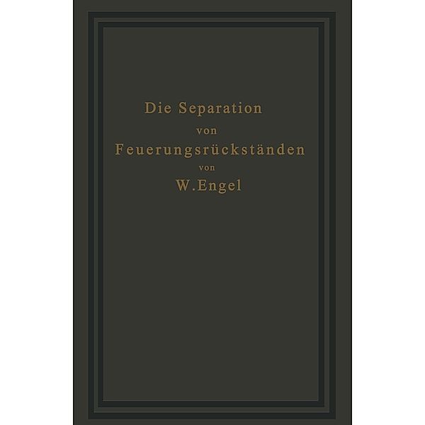 Die Separation von Feuerungsrückständen und ihre Wirtschaftlichkeit, W. Engel