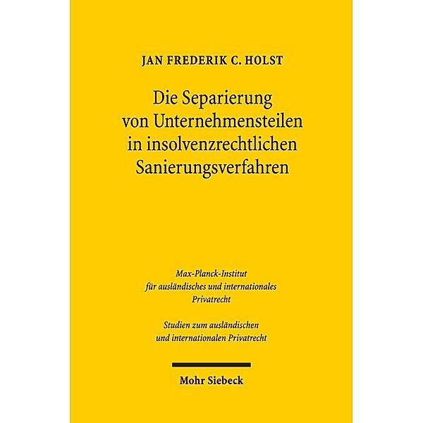 Die Separierung von Unternehmensteilen in insolvenzrechtlichen Sanierungsverfahren, Jan Frederik C. Holst