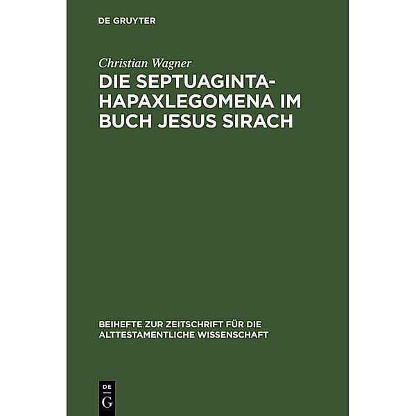 Die Septuaginta-Hapaxlegomena im Buch Jesus Sirach / Beihefte zur Zeitschrift für die alttestamentliche Wissenschaft Bd.282, Christian Wagner