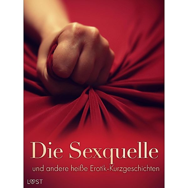 Die Sexquelle und andere heisse Erotik-Kurzgeschichten, Lust Authors