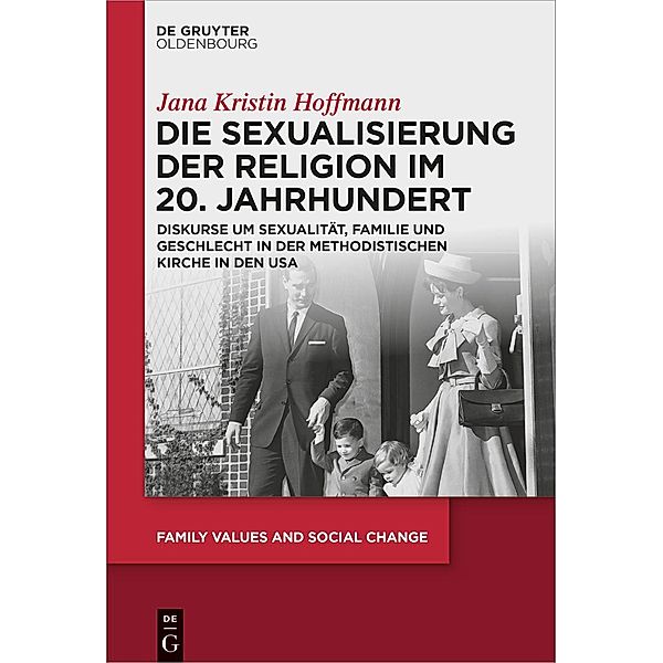 Die Sexualisierung der Religion im 20. Jahrhundert / Family Values and Social Change Bd.6, Jana Kristin Hoffmann