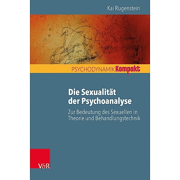 Die Sexualität der Psychoanalyse / Psychodynamik kompakt, Kai Rugenstein