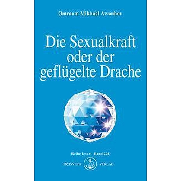 Die Sexualkraft oder der geflügelte Drache, Omraam Mikhaël Aïvanhov