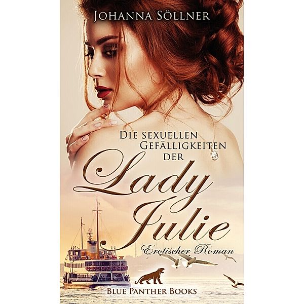 Die sexuellen Gefälligkeiten der Lady Julie | Erotischer Roman, Johanna Söllner