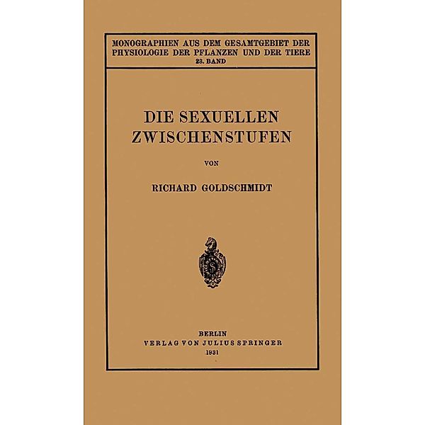 Die Sexuellen Zwischenstufen / Monographien aus dem Gesamtgebiet der Physiologie der Pflanzen und der Tiere Bd.23, Richard Goldschmidt