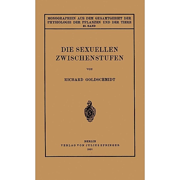 Die Sexuellen Zwischenstufen / Monographien aus dem Gesamtgebiet der Physiologie der Pflanzen und der Tiere Bd.23, Richard Goldschmidt