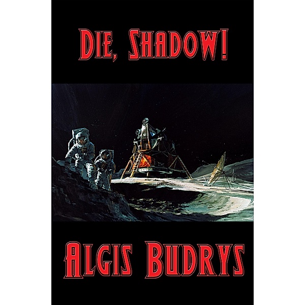 Die, Shadow! / Positronic Publishing, Algis Budrys
