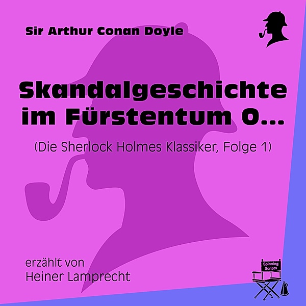Die Sherlock Holmes Klassiker - 1 - Skandalgeschichte im Fürstentum O..., Sir Arthur Conan Doyle