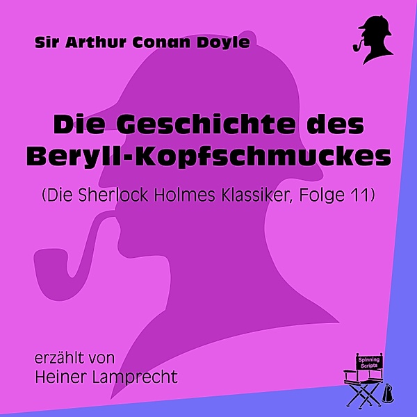 Die Sherlock Holmes Klassiker - 11 - Die Geschichte des Beryll-Kopfschmuckes (Die Sherlock Holmes Klassiker, Folge 11), Sir Arthur Conan Doyle
