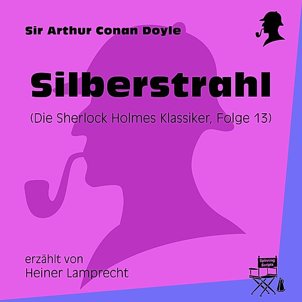 Die Sherlock Holmes Klassiker - 13 - Silberstrahl (Die Sherlock Holmes Klassiker, Folge 13), Sir Arthur Conan Doyle