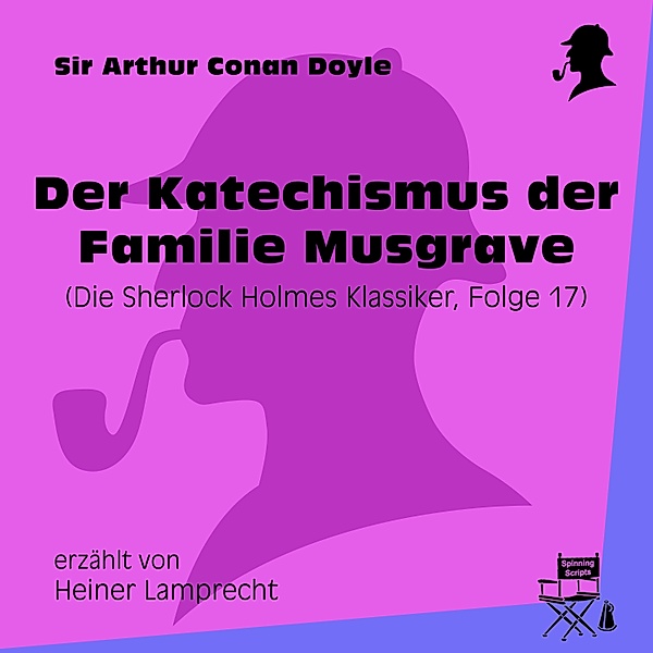 Die Sherlock Holmes Klassiker - 17 - Der Katechismus der Familie Musgrave (Die Sherlock Holmes Klassiker, Folge 17), Sir Arthur Conan Doyle