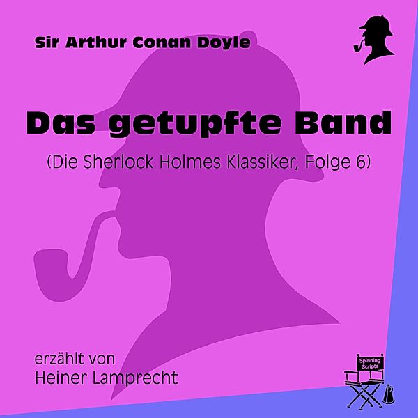 Die Sherlock Holmes Klassiker - 6 - Das getupfte Band, Sir Arthur Conan Doyle