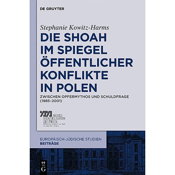 Die Shoah im Spiegel öffentlicher Konflikte in Polen / Europäisch-jüdische Studien - Beiträge Bd.4, Stephanie Kowitz-Harms