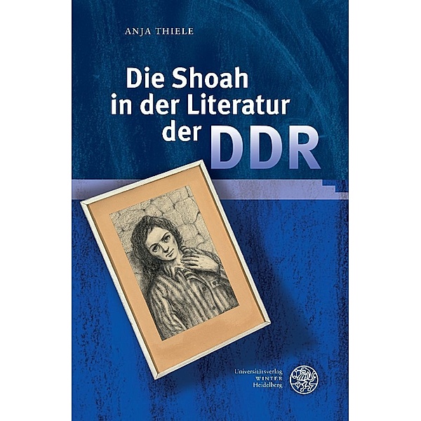 Die Shoah in der Literatur der DDR, Anja Thiele