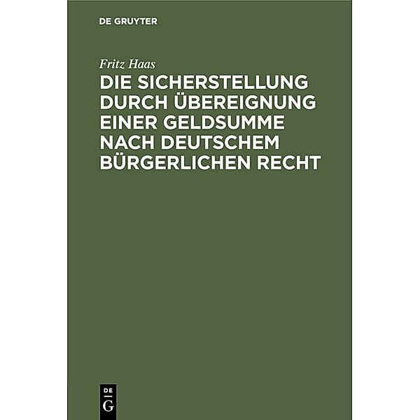 Die Sicherstellung durch Übereignung einer Geldsumme nach deutschem bürgerlichen Recht, Fritz Haas